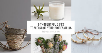 THOUGHTFUL GIFTS TO WELCOME YOUR BRIDESMAIDS