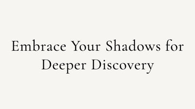 Embrace Your Shadows for Deeper Discovery