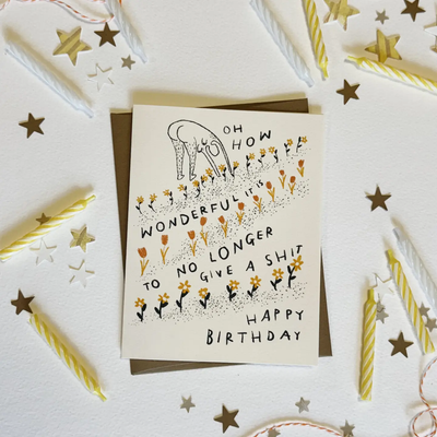 How Wonderful It Is To No Longer Give A Shit Birthday Card