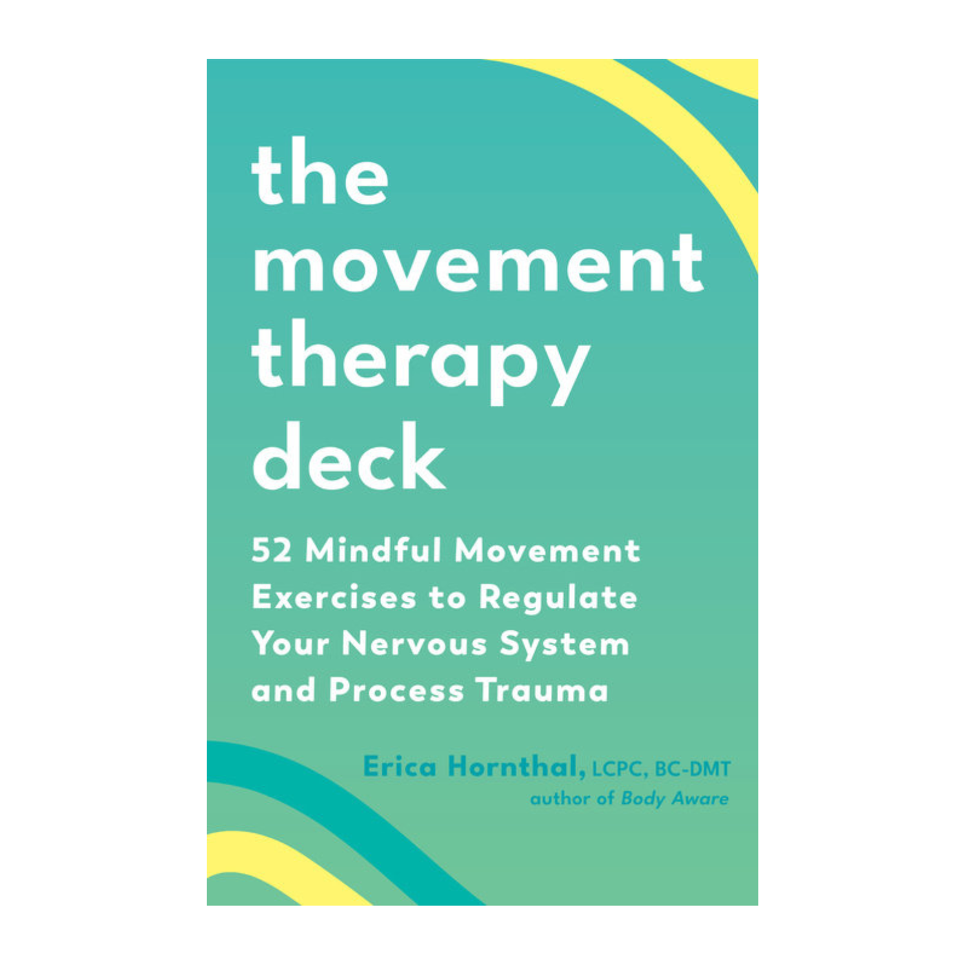 The Movement Therapy Deck: 52 Mindful Movement Exercises to Regulate Your Nervous System and Process Trauma