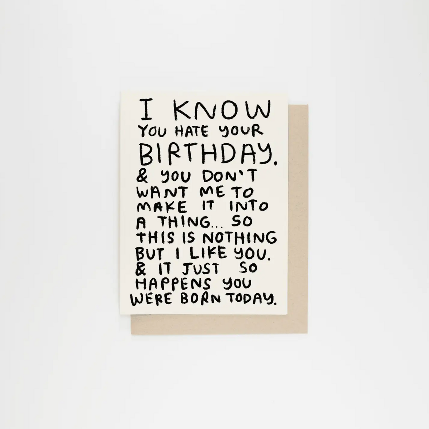 I Know You Hate Your Birthday Greeting Card