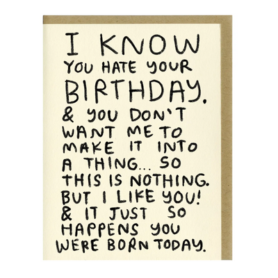 I Know You Hate Your Birthday Greeting Card